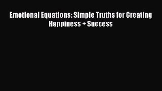 Read Emotional Equations: Simple Truths for Creating Happiness + Success Ebook Free