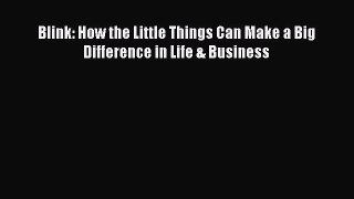 Download Blink: How the Little Things Can Make a Big Difference in Life & Business Ebook Online