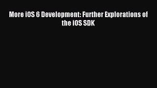 Read More iOS 6 Development: Further Explorations of the iOS SDK Ebook Free