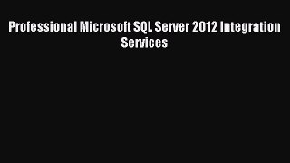 Read Professional Microsoft SQL Server 2012 Integration Services Ebook Free