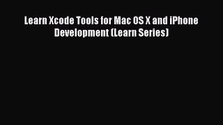 Read Learn Xcode Tools for Mac OS X and iPhone Development (Learn Series) Ebook Free