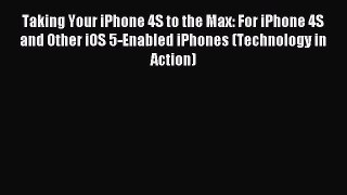Read Taking Your iPhone 4S to the Max: For iPhone 4S and Other iOS 5-Enabled iPhones (Technology