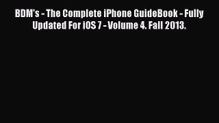 Read BDM's - The Complete iPhone GuideBook - Fully Updated For iOS 7 - Volume 4. Fall 2013.
