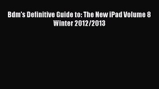 Read Bdm's Definitive Guide to: The New iPad Volume 8 Winter 2012/2013 Ebook Free