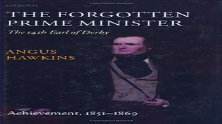 Read The Forgotten Prime Minister  The 14th Earl of Derby  Volume II  Achievement  1851 1869  2