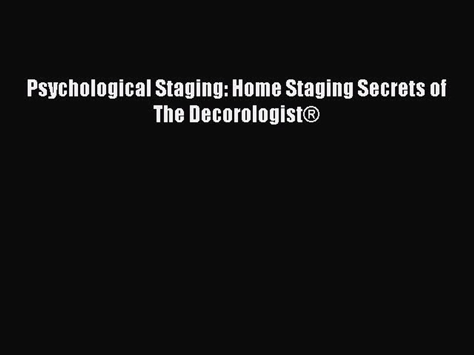 Read Psychological Staging: Home Staging Secrets of The Decorologist® Ebook Free