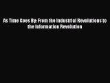 Read As Time Goes By: From the Industrial Revolutions to the Information Revolution Ebook Free