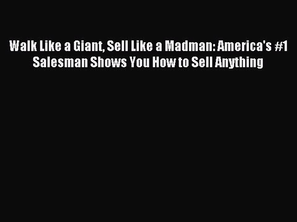 Download Walk Like a Giant Sell Like a Madman: America's #1 Salesman Shows You How to Sell