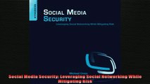 FREE PDF  Social Media Security Leveraging Social Networking While Mitigating Risk  BOOK ONLINE