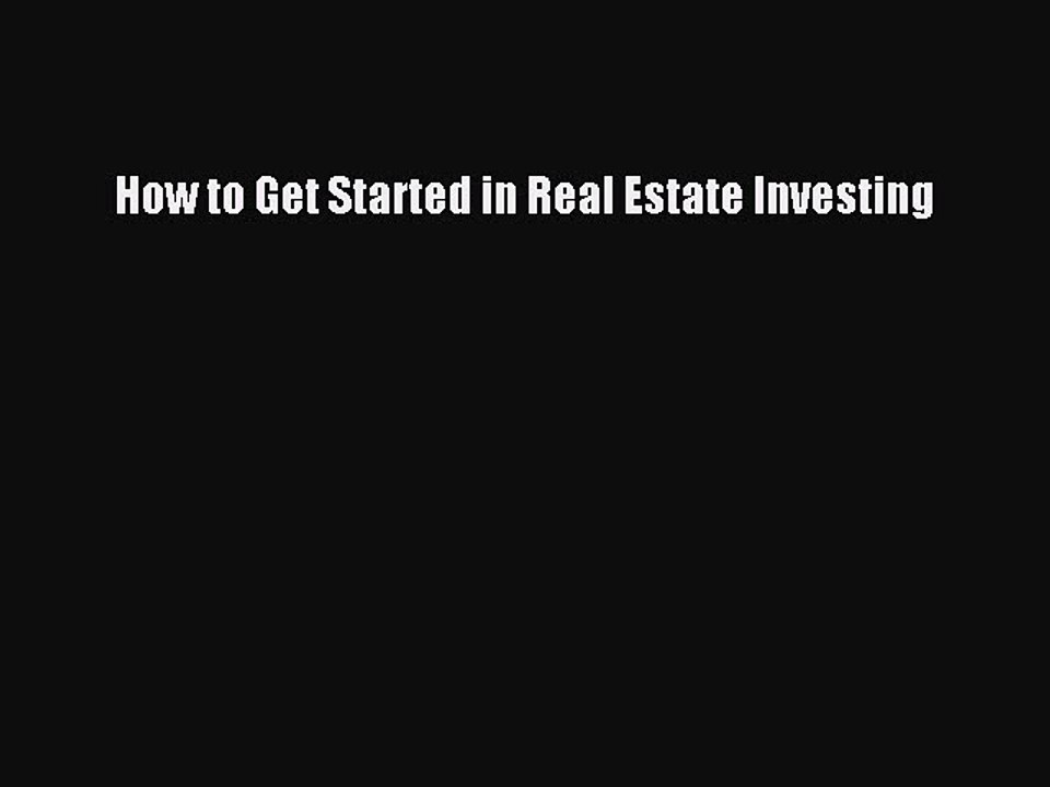 Read How to Get Started in Real Estate Investing PDF Free