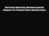 Read Real Estate Ownership Investment and Due Diligence 101: A Smarter Way to Buy Real Estate