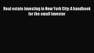 Read Real estate investing in New York City: A handbook for the small investor Ebook Free