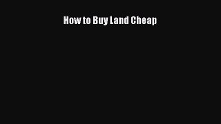 Read How to Buy Land Cheap Ebook Free