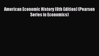 Download American Economic History (8th Edition) (Pearson Series in Economics) Ebook Online