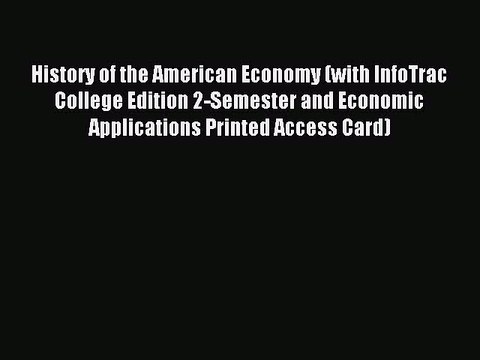 Read History of the American Economy (with InfoTrac College Edition 2-Semester and Economic