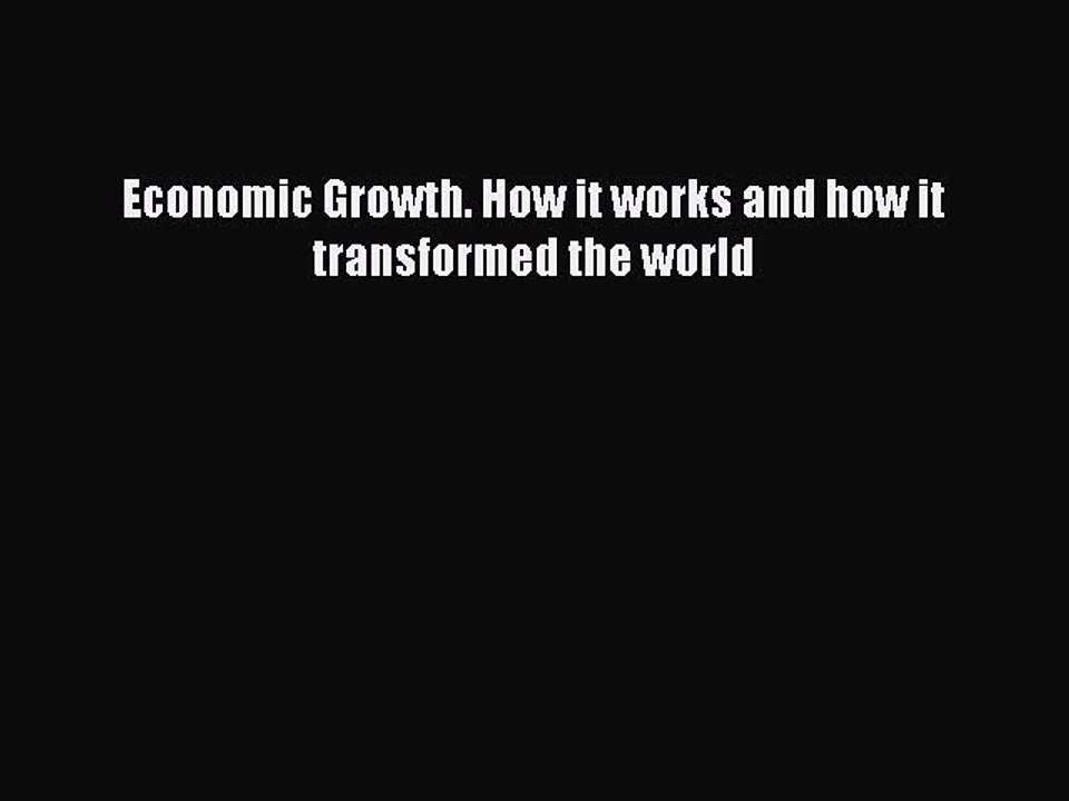 Download Economic Growth. How it works and how it transformed the world PDF Online