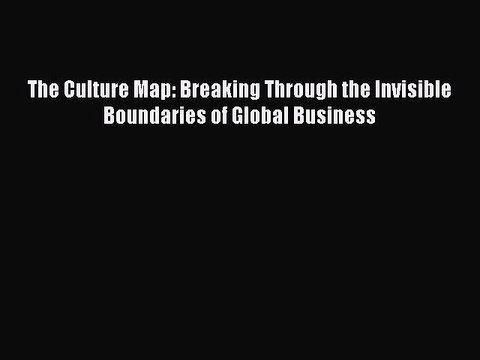 PDF The Culture Map: Breaking Through the Invisible Boundaries of Global Business EBook