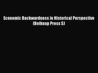 Read Economic Backwardness in Historical Perspective (Belknap Press S) Ebook Free