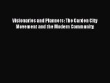 Read Visionaries and Planners: The Garden City Movement and the Modern Community PDF Online