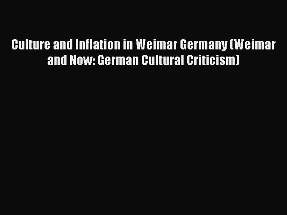 Read Culture and Inflation in Weimar Germany (Weimar and Now: German Cultural Criticism) Ebook