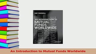 Download  An Introduction to Mutual Funds Worldwide Download Online