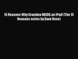 Read 15 Reasons Why Grandma NEEDS an iPad! (The 15 Reasons series by Dave Rose) Ebook Free