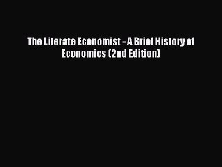 Read The Literate Economist - A Brief History of Economics (2nd Edition) Ebook Free