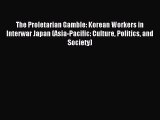 Read The Proletarian Gamble: Korean Workers in Interwar Japan (Asia-Pacific: Culture Politics