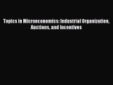 Read Topics in Microeconomics: Industrial Organization Auctions and Incentives Ebook Free