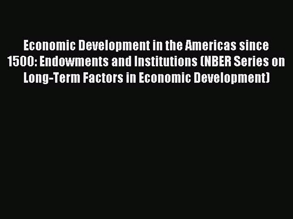 Read Economic Development in the Americas since 1500: Endowments and Institutions (NBER Series