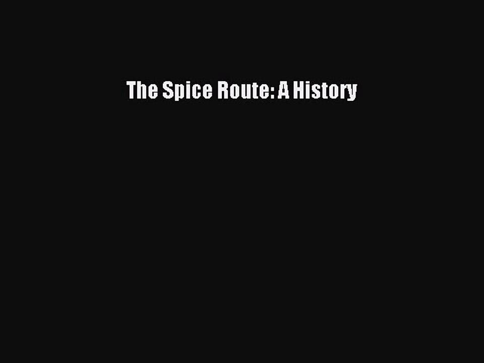 Read The Spice Route: A History Ebook Free