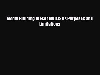 Read Model Building in Economics: Its Purposes and Limitations Ebook Free