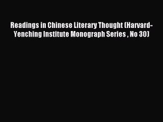 Read Readings in Chinese Literary Thought (Harvard-Yenching Institute Monograph Series  No