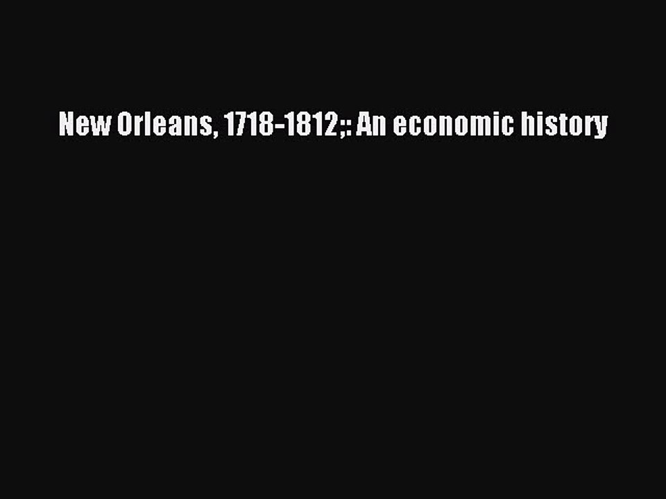 Read New Orleans 1718-1812: An economic history Ebook Free