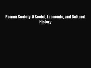 Read Roman Society: A Social Economic and Cultural History Ebook Free