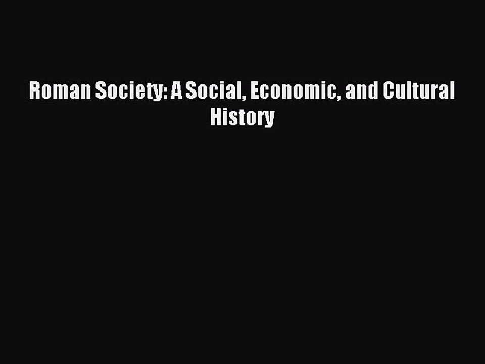 Read Roman Society: A Social Economic and Cultural History Ebook Free