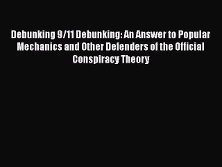 PDF Debunking 9/11 Debunking: An Answer to Popular Mechanics and Other Defenders of the Official