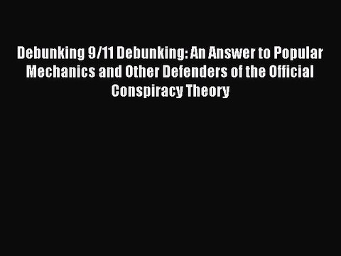 PDF Debunking 9/11 Debunking: An Answer to Popular Mechanics and Other Defenders of the Official