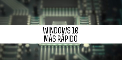 Trucos para acelerar el arranque con Windows 10