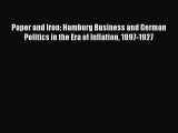 Download Paper and Iron: Hamburg Business and German Politics in the Era of Inflation 1897-1927
