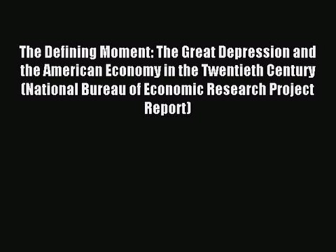 Read The Defining Moment: The Great Depression and the American Economy in the Twentieth Century