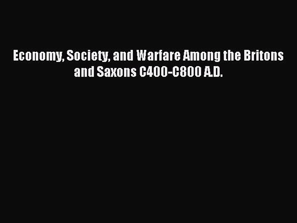 Download Economy Society and Warfare Among the Britons and Saxons C400-C800 A.D. Ebook Online