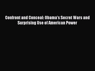 Download Confront and Conceal: Obama's Secret Wars and Surprising Use of American Power  EBook