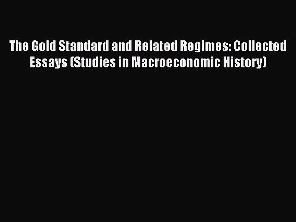 Read The Gold Standard and Related Regimes: Collected Essays (Studies in Macroeconomic History)