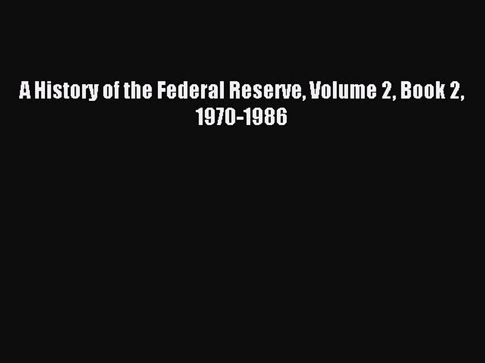 Read A History of the Federal Reserve Volume 2 Book 2 1970-1986 Ebook Free