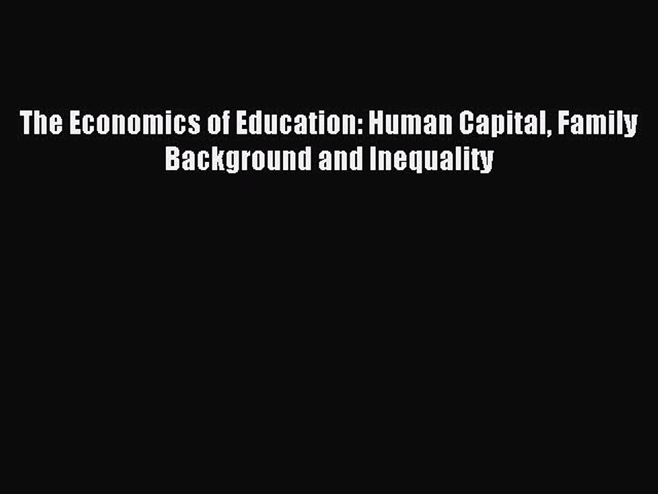Read The Economics of Education: Human Capital Family Background and Inequality Ebook Free