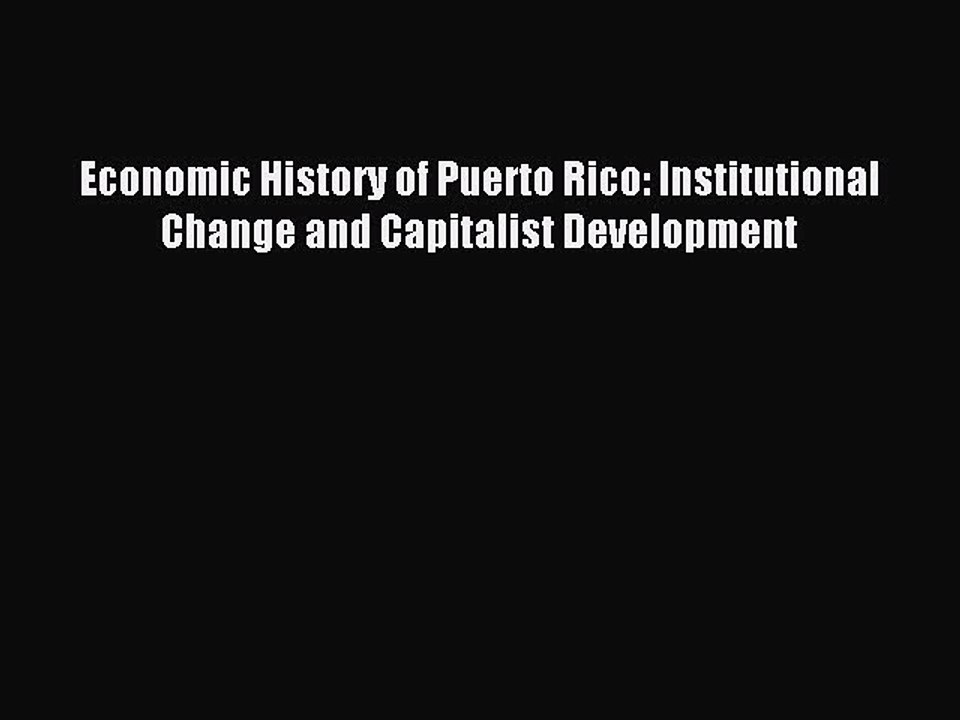 Read Economic History of Puerto Rico: Institutional Change and Capitalist Development PDF Online