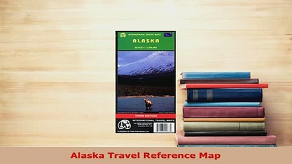 PDF  Alaska Travel Reference Map Read Full Ebook