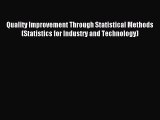 Read Quality Improvement Through Statistical Methods (Statistics for Industry and Technology)