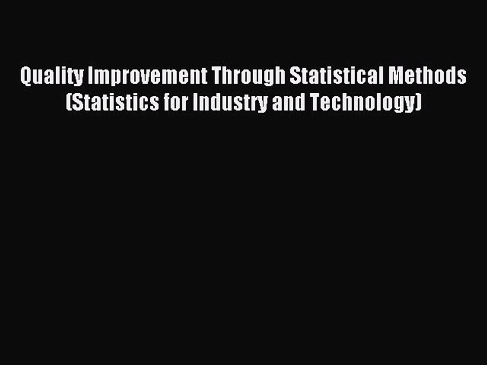Read Quality Improvement Through Statistical Methods (Statistics for Industry and Technology)
